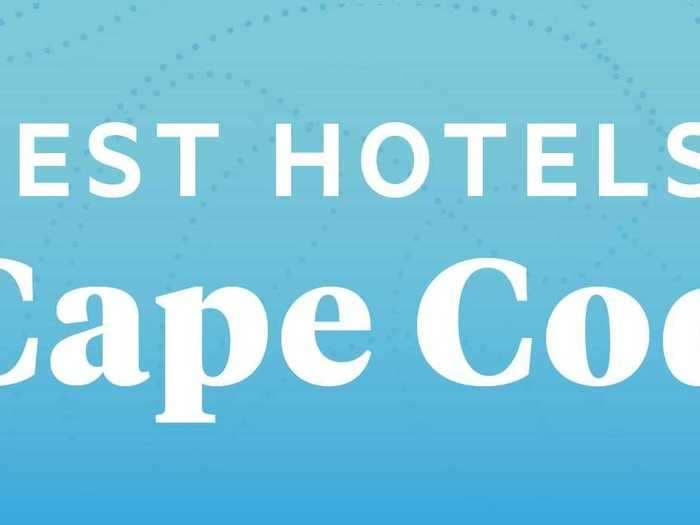 The best hotels on Cape Cod, including Nantucket and Martha's Vineyard