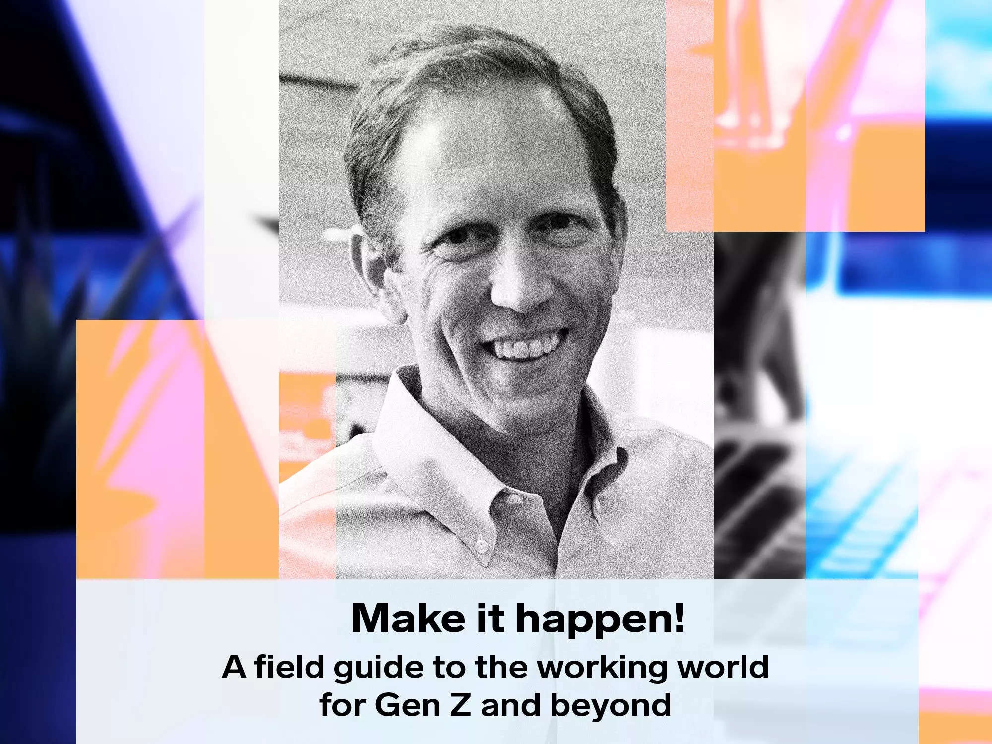 make-it-happen-a-field-guide-to-the-working-world-for-gen-z-and-beyond